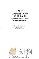 HOW TO UNDERSTAND ACID-BASE 1981 PDF电子版封面 PETER A.STEWART