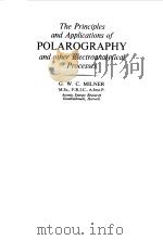THE PRINCIPLES AND APPLICATIONS OF POLAROGRAPHY AND OTHER ELECTROANALYTICAL PROCESSES 1957 PDF电子版封面 G.W.C.MILNER