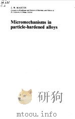 MICROMECHANISMS IN PARTICLE HARDENED ALLOYS   1980  PDF电子版封面    J.W.MARTIN 