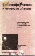 Reference Frames in Astronomy and Geophysics PDF电子版封面 079230182X Jean Kovalevsky Lvan L.Muelle