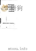 American Society for Metals.Furnace atmospheres and carbon control.1964. PDF电子版封面