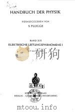 HANDBUCH DER PHYSIK  BAND XIX  ELEKTRISCHE LEITUNGSPHANOMENE I     PDF电子版封面    S.FLUGGE 