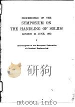 Institution of Chemical Engineers.Proceedings of the Symposium on lthe Handling of Solids.1962. PDF电子版封面