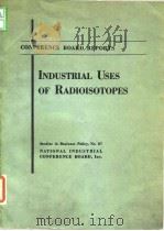 National Industrial Conference Board.Industrial uses of radioisotopes.1958. PDF电子版封面