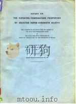 Report on the elevated-temperature properties of selected super-strength alloys.1954. PDF电子版封面