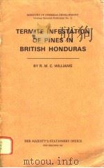 TERMITE INFESTATION OF PINES IN BRITISH HONDURAS PDF电子版封面 R.M.C.WILLIAMS