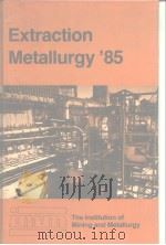 The Institution of Mining and Metallurgy.Extraction metallurgy'85.1985. PDF电子版封面