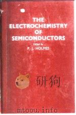 THE ELECTROCHEMISTRY OF SEMICONDUCTORS EDITED BY PLJ.HOLMES 1962. PDF电子版封面
