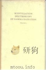 SCINTILLATION SPECTROSCOPY OF GAMMA RADIATION VOLUME I PDF电子版封面