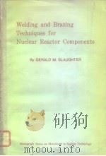 Welding and Brazing Techniques for Nuclear Reactor Components PDF电子版封面 GERALD M.SLAUGHTER
