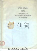 CPEM DIGEST 1970 CONFERENCE ON PRECISION ELECTROMAGNETIC MEASUREMENTS     PDF电子版封面     