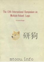 The 13th International Symposium on Multiple-Valued Logic 1983. PDF电子版封面 0818600160