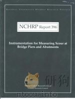 NCHRP Report396 Instrumentation for Measuring Scour at Bridge Piers and Abutments PDF电子版封面 0309060699