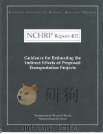 NCHRP Report403 Guidance for Estimating the Indirect Effects of Proposed Transportation Projects PDF电子版封面 030906256X