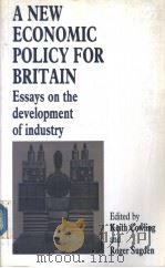 A NEW ECONOMIC POLICY FOR BRITAIN Essays on the development of industry     PDF电子版封面  0719032717   