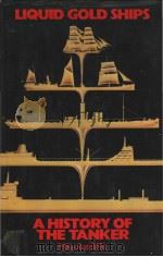Liquid Gold Ships A History of the Tanker 1859-1984 PDF电子版封面 0907432832