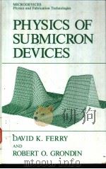 Physics of Submicron Devises PDF电子版封面 0306438437 David K.Ferry and Robert O.Gro