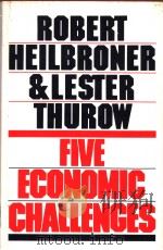 ROBERTL HEILBRONER & LETSERC.THUROW FIVE ECONOMIC CHALLENGES PDF电子版封面