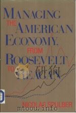 MANAGING THE AMERICAN ECONOMY FROM ROOSEVELT TO REAGAN     PDF电子版封面  0253336694   