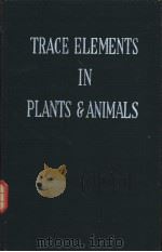 TRACE ELEMENTS IN PLANTS AND ANIMALS     PDF电子版封面     