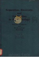 Separation,Recovery,and Purification in Biotechnology Recent Advances and Mathematical Modeling PDF电子版封面 0841209782