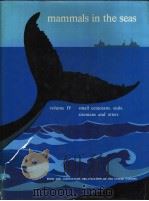 Mammals in the seas Volume Ⅳ Small Cetaceans，Seals，Sirenians and Otters     PDF电子版封面  9251005141   