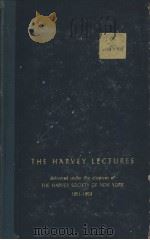 THE HARVEY LECTURES DELIVERED UNDER THE AUSPICES OF The HARVEY SOCIETY of NEW YORK 1951-1952 SERIES PDF电子版封面