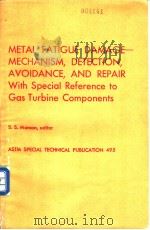 METAL FATIGUE DAMAGE-MECHANISM，DETECTION，AVOIDANCE，AND REPAIR：With Special Reference to Gas Turbine     PDF电子版封面    S.S.Manson 