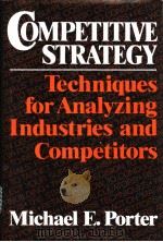 COMPETITIVE STRATEGY:Techniques for Analyzing Industries and Competitors PDF电子版封面 0029253608 Michael E.Porter
