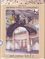 THE ARE OF ARCHITECTURAL ILLUSTRATION 2 PDF电子版封面 7564963004