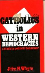 CATHOLICS IN WESTERN DEMOCRACIES A STUDY IN POLITICAL BEHAVIOUR     PDF电子版封面  0312124465   