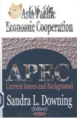 ASIA PACIFIC ECONTOMIC COOPERATION(APEC): CURRENT ISSUES AND BACKGROUND（ PDF版）