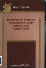 INTERNATIONAL ECONOMIC ORGAIZATIONS IN THE INTERNATIONAL LEGAL PROCESS     PDF电子版封面  0792327667   