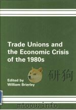 Trade Unions and the Economic Crisis of the 1980s PDF电子版封面 0566052458