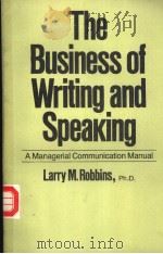 The Business of Writing and Speaking A Managerial Communication Manual PDF电子版封面 Larry M.Robbins Ph.D.