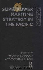 Superpower Maritime strategy in the Pacific 1990 PDF电子版封面 0415043875 Frank C.Langdon and Douglas A.