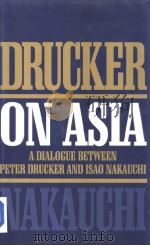 Drucker on Asia A dialogue beween peter Drucker and Isao Nakauchi 1997 PDF电子版封面 0750631325