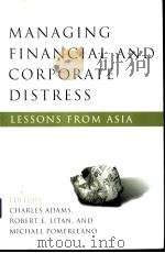 MANAGING FINANCIAL and CORPORATE DISTRESS Lessons from Asia PDF电子版封面 0815701039 CHARLES ADAMS ROBERT E.LITAN M