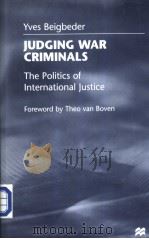 Judging War Criminals The Politics of International Justice 1999 PDF电子版封面 0312216491 Yves Beigbeder(Adjunct Profess