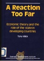 A Reaction Too Far Economic theory and the role of the state in developing countries PDF电子版封面 0850031206 Tony Killick