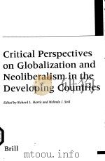 CRITICAL PERSPECTIVES ON GLOBALIZATION AND NEOLIBERALISM IN THE DEVELOPING COUNTRIES     PDF电子版封面  9004118500  RICHARD L.HARRIS & MELINDAJ.SE 
