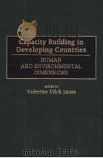 Capacity Building in Developing Countries HUMAN AND ENVIRONMENTAL DIMENSIONS 1998 PDF电子版封面 0275957918