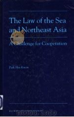 The Law of the Sea and Northeast Asia A Challenge for Cooperation PDF电子版封面 9041114076 Park Hee Kwon