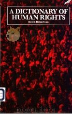 A DICTIONARY OF Human Rights DAVID ROBER TSON 1997 PDF电子版封面 1857430239