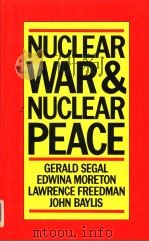 NUCLEAR WAR AND NUCLEAR PEACE Gerald Segal Edwina Moreton Lawrence Freedman John Baylis 1983 PDF电子版封面 0333340884 Gerald Segal Edwina Moreton