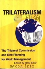 TRILATERALISM:The Trilateral commission and Elite Planning for World Management PDF电子版封面 0896081036 Holly Sklar