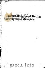 PRODUCT DESIGN AND TESTING OF POLYMERIC MATERIALS PDF电子版封面 0824782615