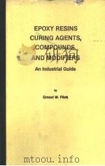 EPOXY RESINS CURING AGENTS，COMPOUNDS，AND MODIFIERS AN INDUSTRIAL GUIDE     PDF电子版封面  0815511132  GRNEST W.FLICK 