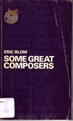 SOME GREAT COMPOSERS ERIC BLOM 1944 PDF电子版封面 0193151332