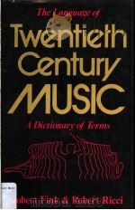 THE LANGUAGE OF TWENTIETH CENTURY MUSIC PDF电子版封面 0028706005 A DICTIONARY OF TERMS